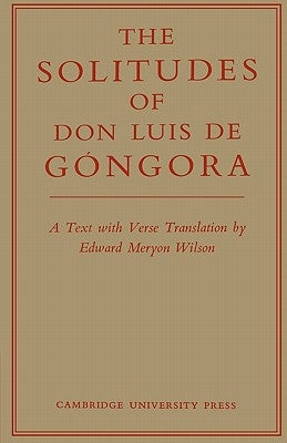 The Solitudes of Don Luis de Góngora: A Text with Verse Translation by Gongora, Don Luis De