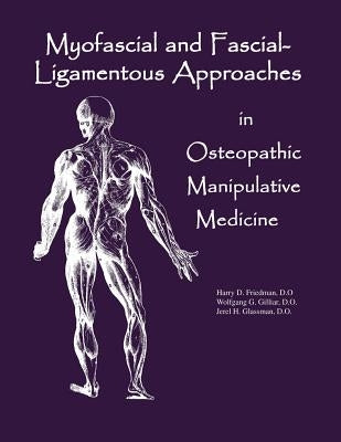 Myofascial And Fascial-Ligamentous Approaches in Osteopathic Manipulative Medicine by Glassman Do, Jerel H.