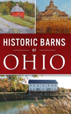 Historic Barns of Ohio by Kroeger, Robert