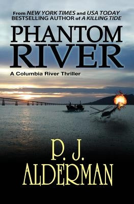 Phantom River: Columbia River Thriller by Alderman, P. J.