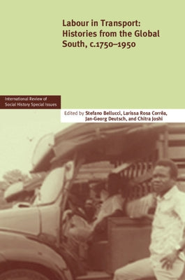 Labour in Transport: Histories from the Global South, C.1750-1950 by Bellucci, Stefano