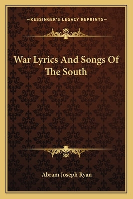 War Lyrics and Songs of the South by Ryan, Abram Joseph