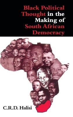 Black Political Thought in the Making of South African Democracy by Halisi, C. R. D.