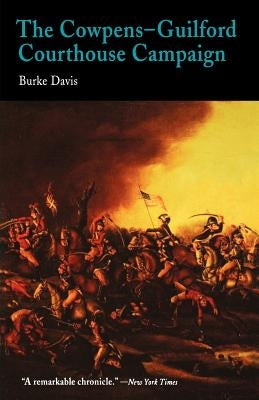 The Cowpens-Guilford Courthouse Campaign by Davis, Burke