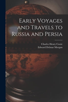 Early Voyages and Travels to Russia and Persia by Morgan, Edward Delmar