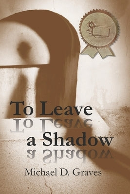 To Leave a Shadow by Graves, Michael D.
