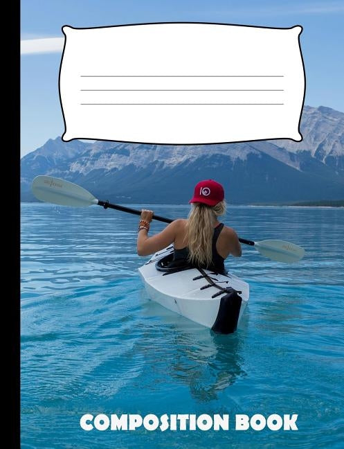 Composition Book: Kayaking Composition Notebook Wide Ruled by Publishing, Pinnacle Novelty