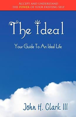 The Ideal: Your Guide to an Ideal Life (Monochrome Edition) by Clark, John H., III