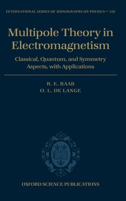 Multipole Theory in Electromagnetism: Classical, Quantum, and Symmetry Aspects, with Applications by Raab, R. E.