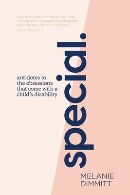 Special: Antidotes to the obsessions that comes with a child's disability by Dimmitt, Melanie
