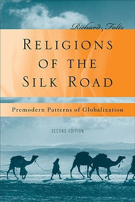 Religions of the Silk Road: Premodern Patterns of Globalization by Foltz, R.