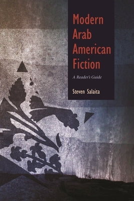 Modern Arab American Fiction: A Reader's Guide by Salaita, Steven
