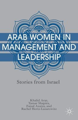 Arab Women in Management and Leadership: Stories from Israel by Arar, K.