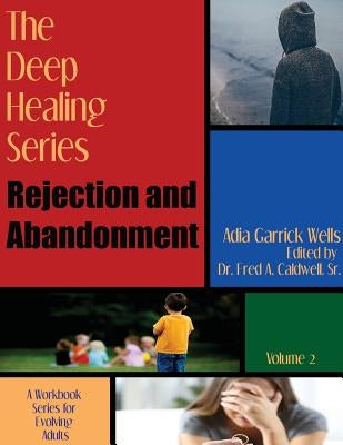 The Deep Healing Series: Rejection and Abandonment by Garrick Wells, Adia