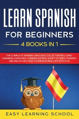 Learn Spanish For Beginners: 4 Books in 1: LEARN SPANISH FOR BEGINNERs BUNDLE Vol 1 to 4 - A step-by-step- guide on how to speak Spanish like crazy by Smith, Damian