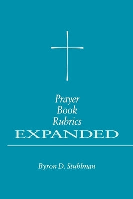 Prayer Book Rubrics Expanded by Stuhlman, Byron David