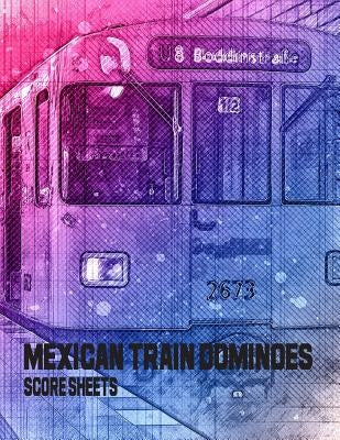 Mexican Train Dominoes Score Sheets: Mexican train dominoes score pad by Miller, Jorge