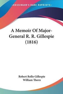 A Memoir of Major-General R. R. Gillespie (1816) by Gillespie, Robert Rollo