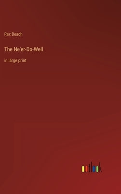 The Ne'er-Do-Well: in large print by Beach, Rex