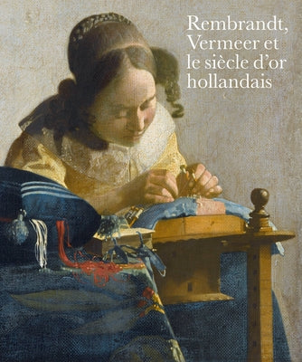 Rembrandt, Vermeer Et Le Siècle d'Or Hollandais by Ducos, Blaise