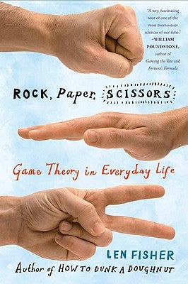 Rock, Paper, Scissors: Game Theory in Everyday Life by Fisher, Len