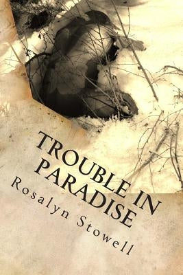Trouble in Paradise: A Paradise, Alaska novel by Stowell, Rosalyn E.