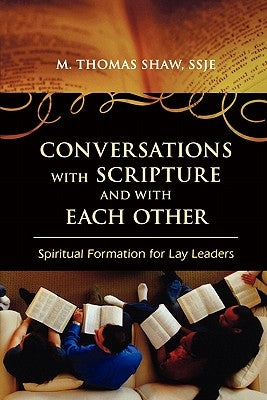 Conversations with Scripture and with Each Other: Spiritual Formation for Lay Leaders by Shaw, M. Thomas