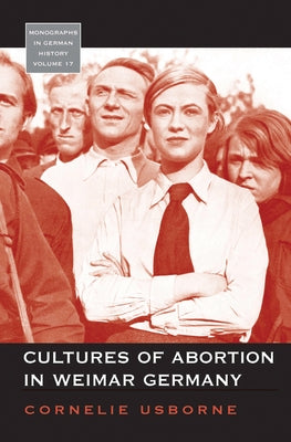 Cultures of Abortion in Weimar Germany by Usborne, Cornelie