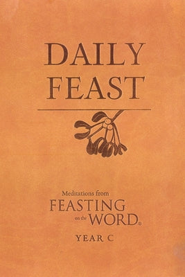 Daily Feast: Meditations from Feasting on the Word by Bostrom, Kathleen Long