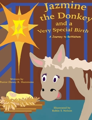 Jazmine the Donkey and a Very Special Birth: A Journey to Bethlehem by Hammons, Danny R.