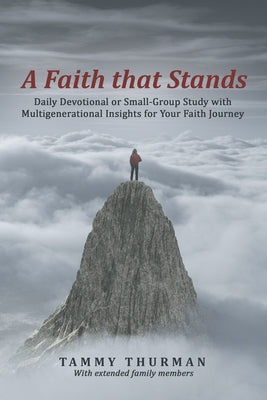 A Faith That Stands: Daily Devotional or Small-Group Study with Multigenerational Insights for Your Faith Journey by Tammy Thurman