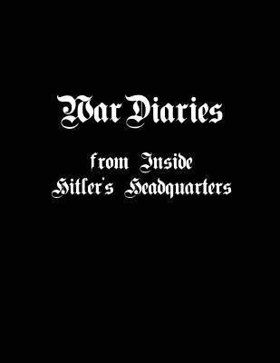 War Diaries from Inside Hitler's Headquarters by Fensch, Thomas