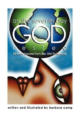 On the Seventh Day God Rested: 33 New Lessons from the Old Testament by Camp, Barbara