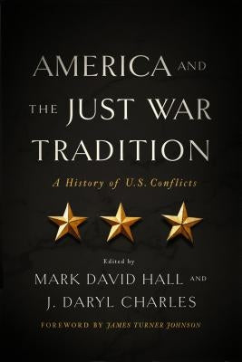 America and the Just War Tradition: A History of U.S. Conflicts by Hall, Mark David