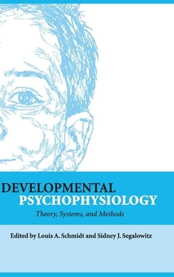 Developmental Psychophysiology: Theory, Systems, and Methods by Schmidt, Louis A.