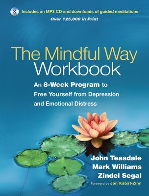 The Mindful Way Workbook: An 8-Week Program to Free Yourself from Depression and Emotional Distress [With CD (Audio)] by Teasdale, John