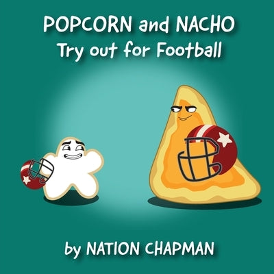 Popcorn and Nacho Try out for Football: A Children's Sports Book About Self Improvement by Chapman, Duane E.