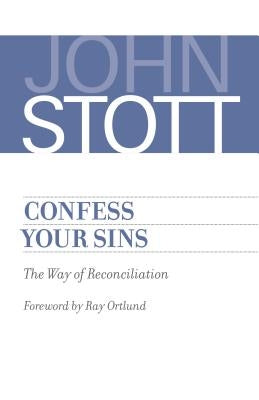 Confess Your Sins: The Way of Reconciliation by Stott, John