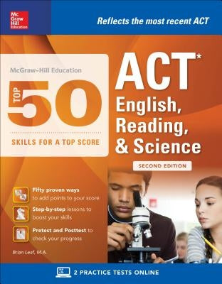 McGraw-Hill Education: Top 50 ACT English, Reading, and Science Skills for a Top Score, Second Edition by Leaf, Brian