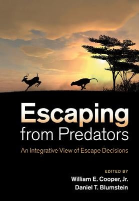 Escaping from Predators: An Integrative View of Escape Decisions by Cooper Jr, William E.