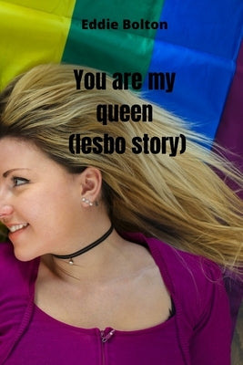 you are my queen (lesbo story) by Bolton, Eddie