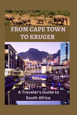 From Cape Town to Kruger: A Traveler's Guide to South Africa by Wood, David I.