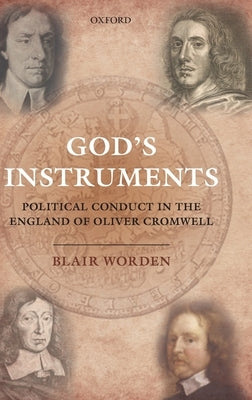 God's Instruments: Political Conduct in the England of Oliver Cromwell by Worden, Blair