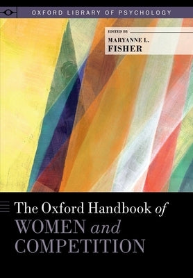 The Oxford Handbook of Women and Competition by Fisher, Maryanne L.