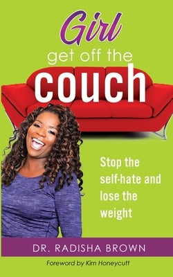 Girl, Get Off the Couch: Stop the Self-hate and Lose the weight by Honeycutt, Kim