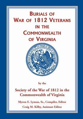 Burials of War of 1812: Veterans in the Commonwealth of Virginia by Lyman, Mike
