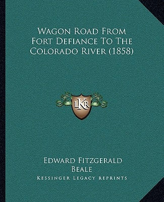 Wagon Road From Fort Defiance To The Colorado River (1858) by Beale, Edward Fitzgerald