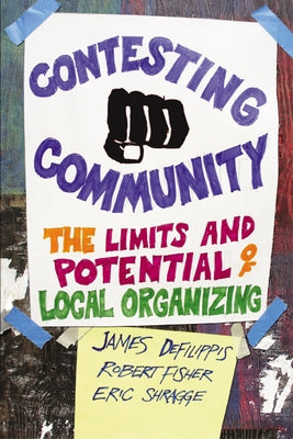 Contesting Community: The Limits and Potential of Local Organizing by Defilippis, James