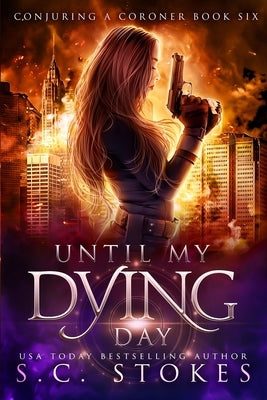 Until My Dying Day by Stokes, S. C.