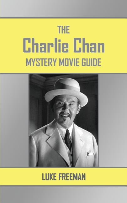 The Charlie Chan Mystery Movie Guide by Freeman, Luke